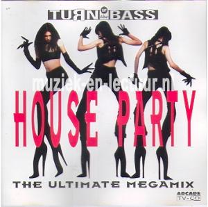 Turn Up The Bass The House Party The Ultimate Megamix