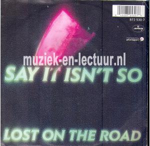 Say it insn't so - Lost on the road