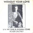 Without your love - My time is gonna come